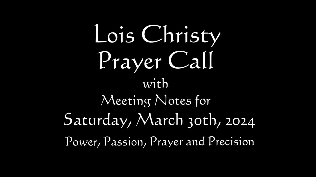 Lois Christy Prayer Group conference call for Saturday, March 30th, 2024