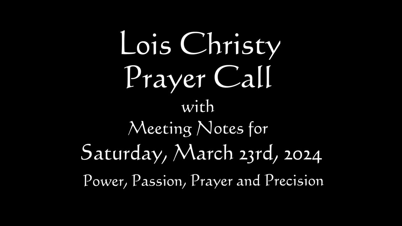 Lois Christy Prayer Group conference call for Saturday, March 23rd, 2024