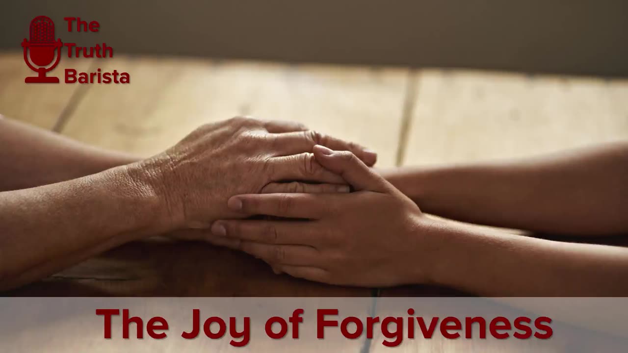 The Joy of Forgiveness