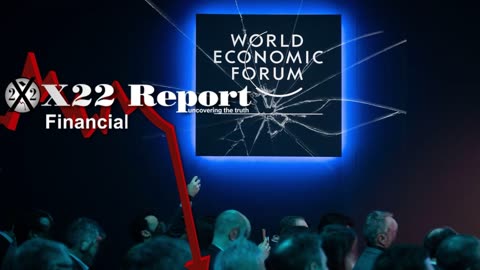 X22 Report - The [CB] Agenda Is Completely Falling Apart, [WEF] Event Planned