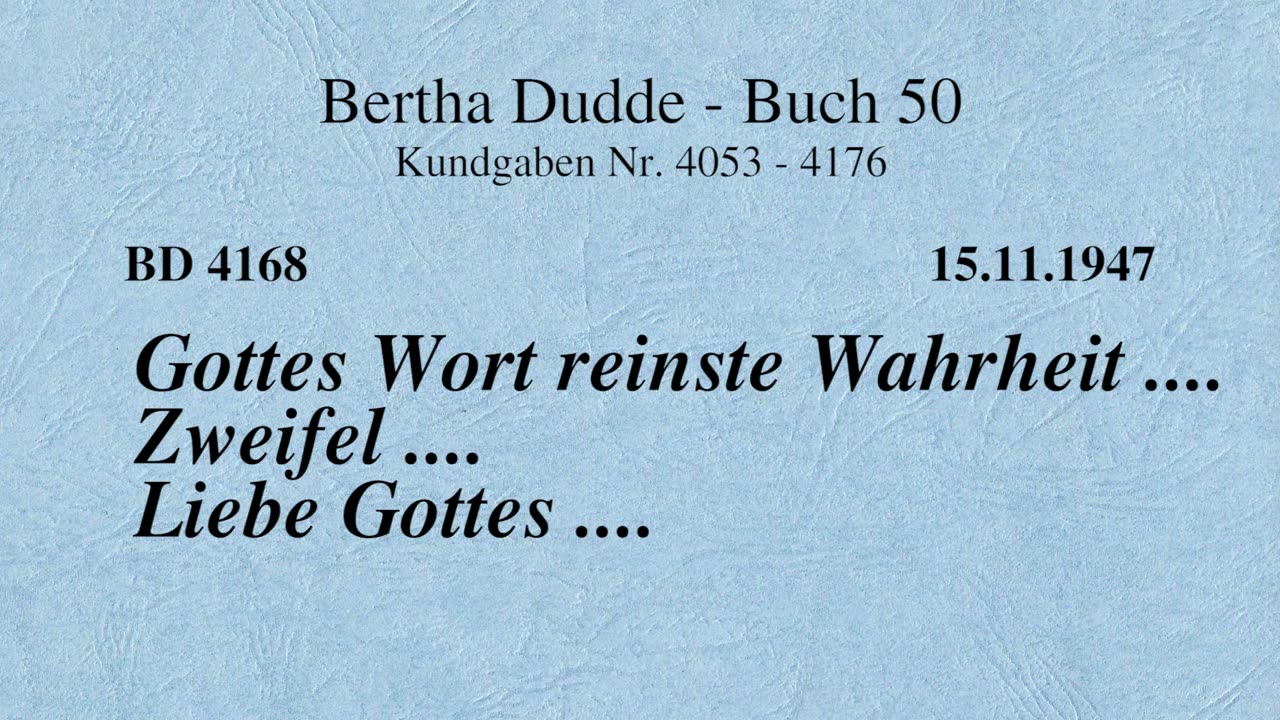 BD 4168 - GOTTES WORT REINSTE WAHRHEIT .... ZWEIFEL .... LIEBE GOTTES ....