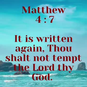JESUS SAID... It is written again, Thou shalt not tempt the Lord thy God.