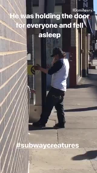 He was holding the door for everyone and fell asleep