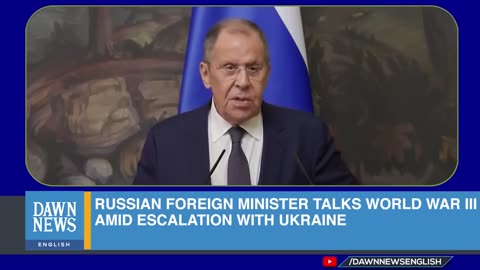 Russian Foreign Minister Talks World War III Amid Escalation With Ukraine _ Dawn News English