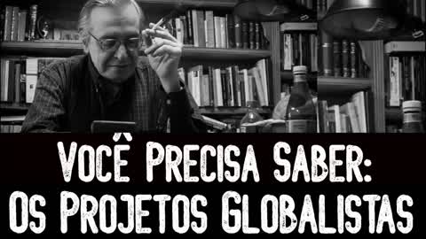 Os Projetos Globalistas _ Você Precisa Saber - Olavo de Carvalho