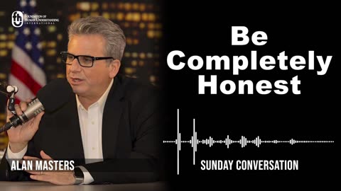 “Be Completely Honest” | Sunday Conversation 5/14/2023