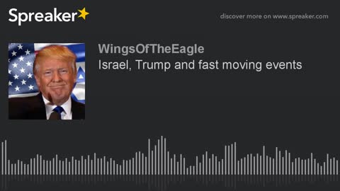 Israel, Trump and fast moving events