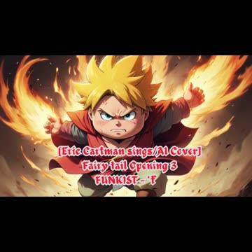 [Eric Cartman sings/AI Cover] Fairy tail Opening 3 | FUNKIST - "ft."