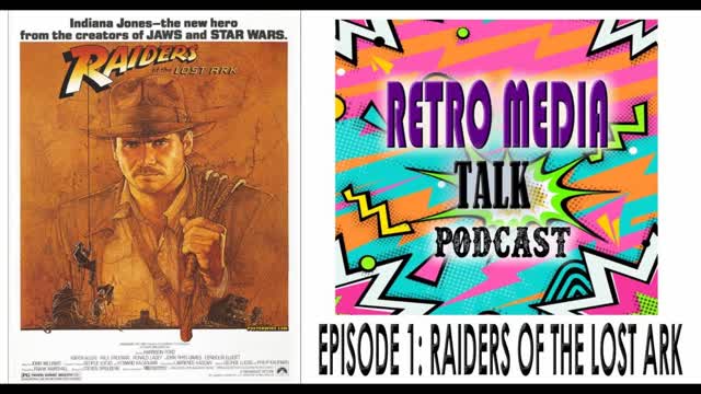 RAIDERS OF THE LOST ARK : EPISODE 1 | RETRO MEDIA TALK | PODCAST