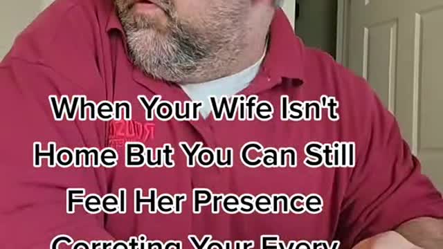 UWhen Your Wife Isn'tHome But You Can StillFeel Her PresenceCorreting Your EveryMove