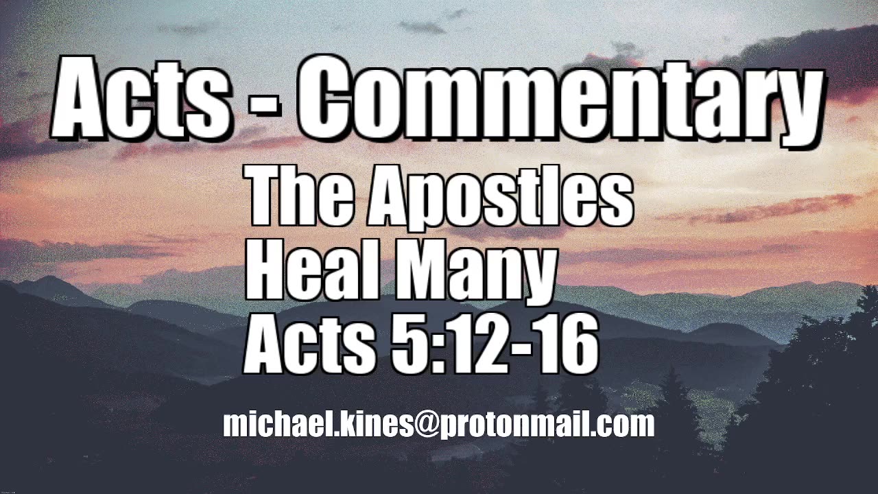 The Apostles Heal Many - Acts 5:12-16 - Comments by Mike Kines