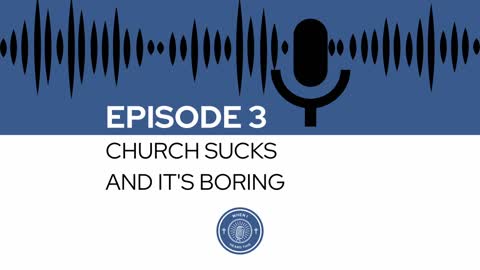 When I Heard This - Episode 3 - Church Sucks and it's Boring