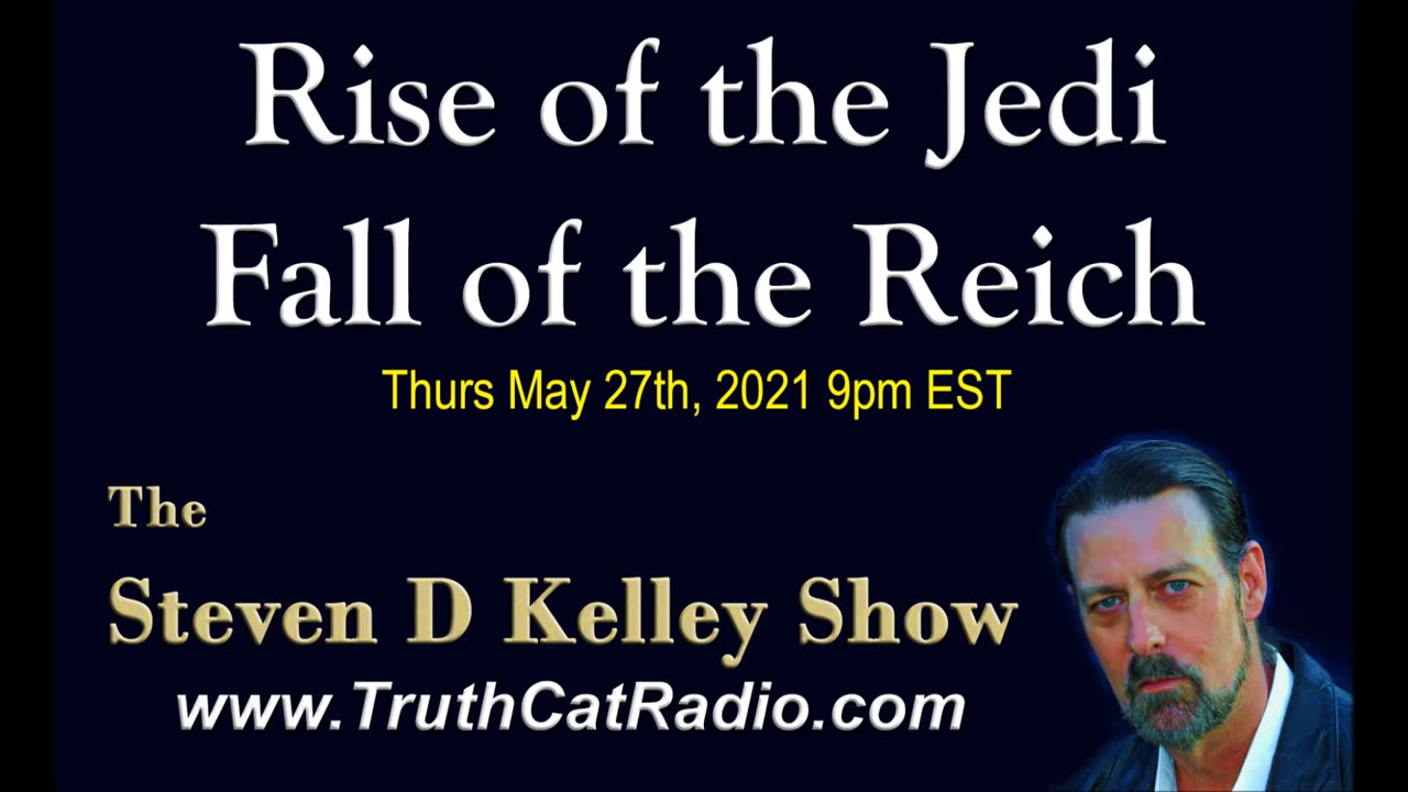 Rise of the Jedi, Fall of the Reich. The Steven D Kelley Show May-27-2021