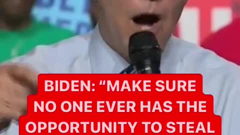 Joe Biden - “No one ever has an opportunity to steal an election, wait for it…AGAIN!”