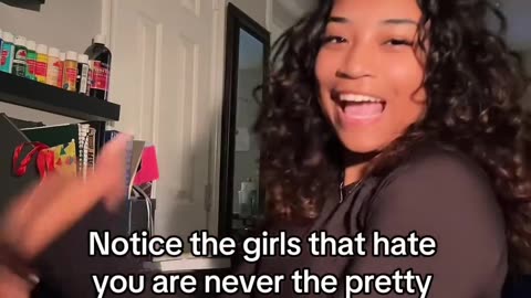 notice the girls that hate you are never the pretty ones