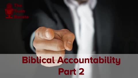 Biblical Accountability, Part 2