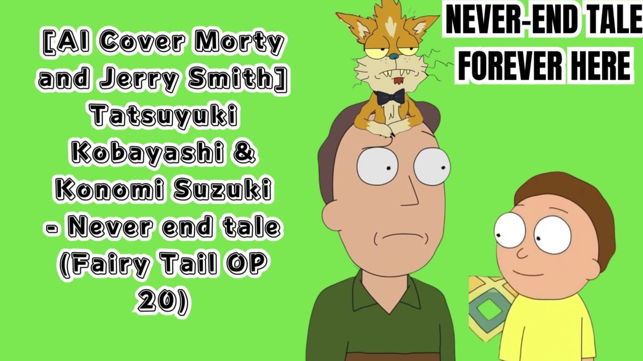 [Jerry&Morty Smith sing/AI Cover] Fairy Tail OP20 TatsuyukiKobayashi & KonomiSuzuki - Never end Tale