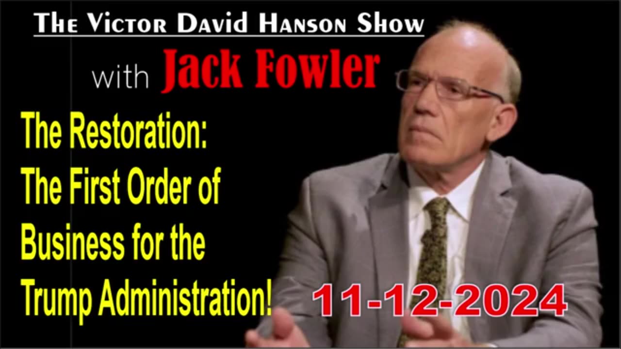 Davis Hanson & Jack Fowler: The First Order of Business for the Trump Administration! - 11/12/24