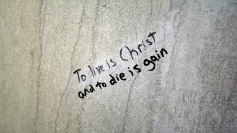 For to me to live is Christ, to die is gain