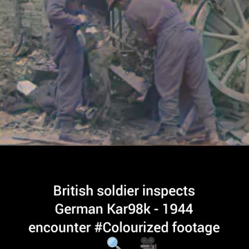 British soldier inspects German Kar98k 1944 encounter #Colourized footage 🇬🇧🔍🇩🇪🎥