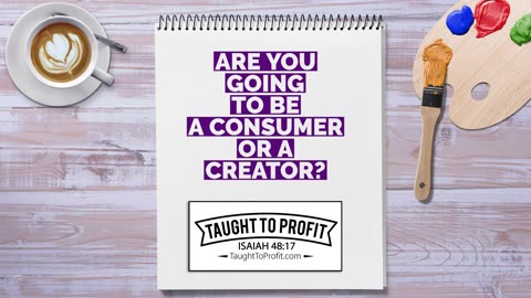 Are You Going To Be A Consumer Or A Creator？
