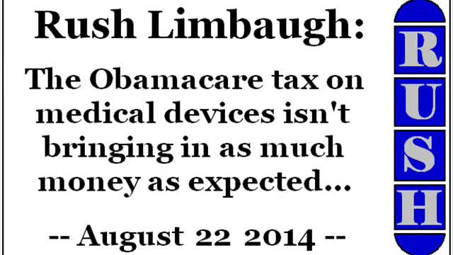 Rush Limbaugh: The Obamacare tax on medical devices isn't bringing in as much money as expected...