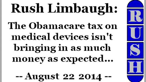 Rush Limbaugh: The Obamacare tax on medical devices isn't bringing in as much money as expected...