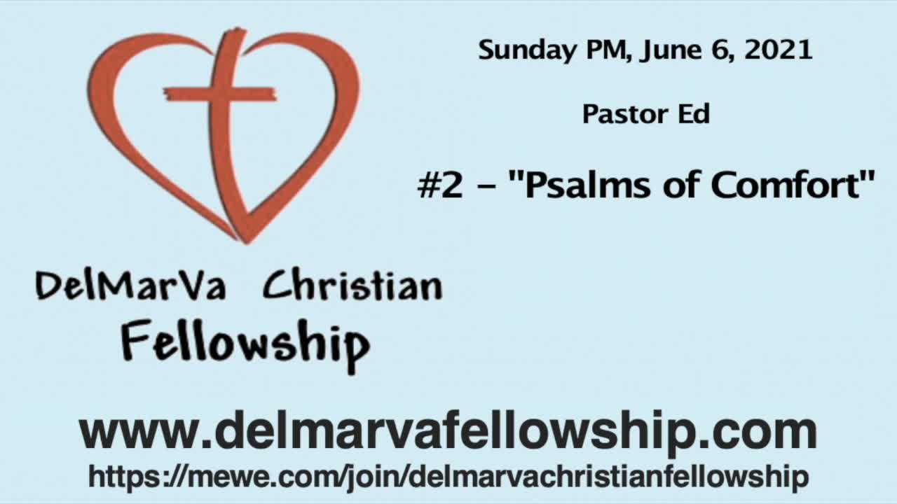 6-6-21 PM - Pastor Ed - "#12 - Anxiety - More Psalms of Comfort"