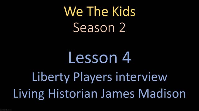 We The Kids Lesson 4 The Liberty Players Interview Living Historian James Madison