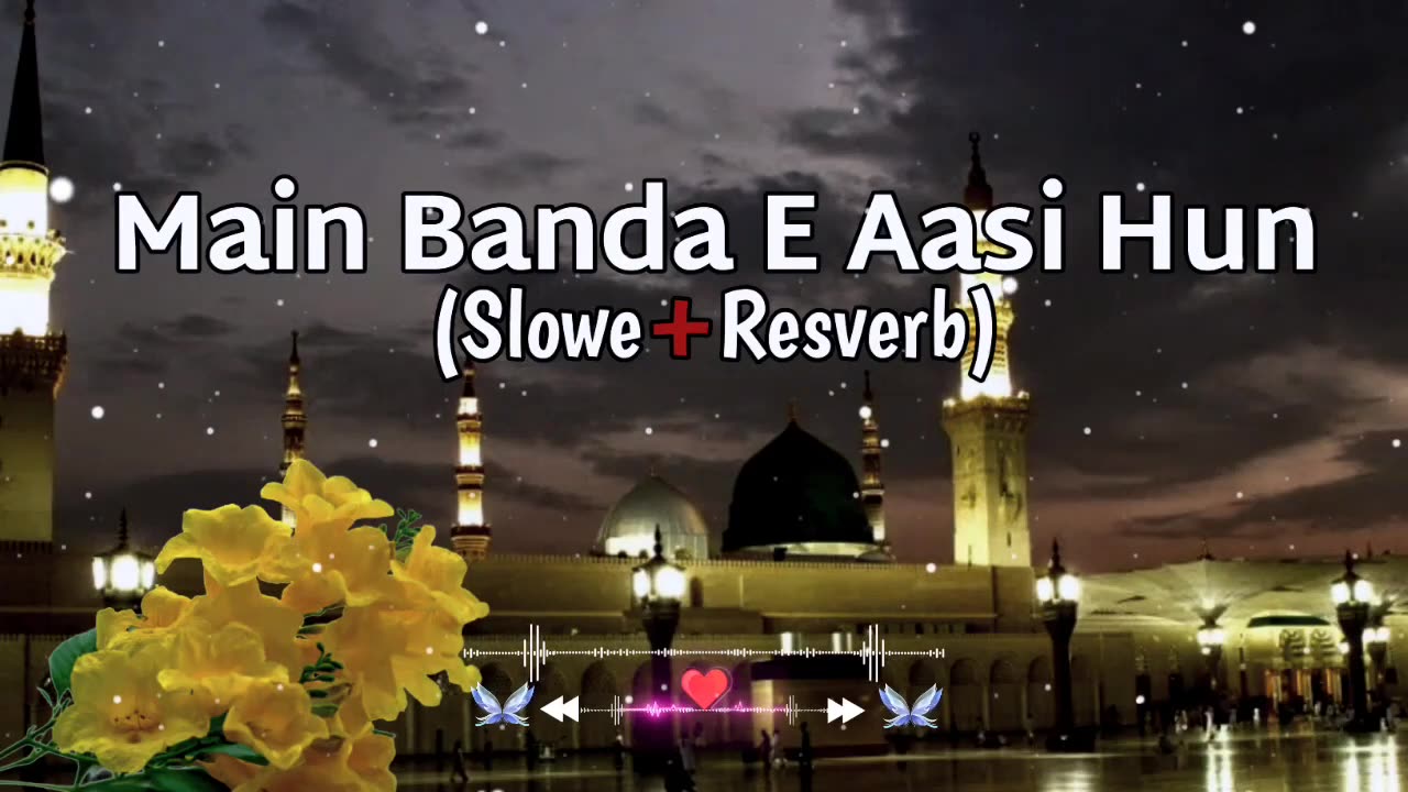 Main Banda e Aasi Hun (Slowed &Reverb) Hasan Ullah Hussaini naat #bestnaatshareef #mainbandeassihoon