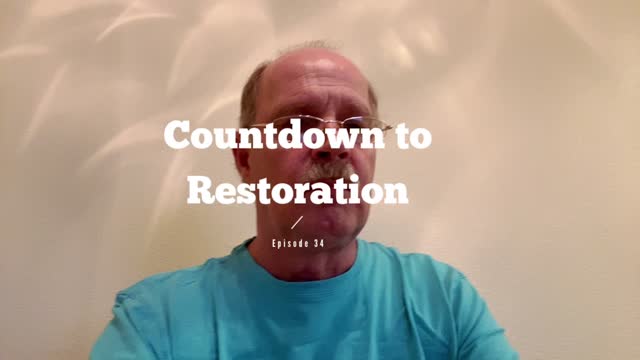 Countdown to Restoration Episode 34