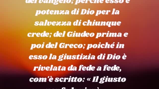 Il giusto vivrà per fede.Infatti non mi vergogno del vangelo; perché esso è potenza di Dio per la salvezza di chiunque crede (Romani 1)