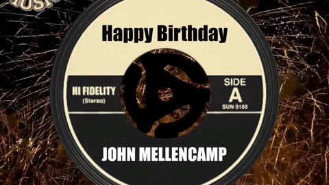 HAPPY BIRTHDAY JOHN MELLENCAMP