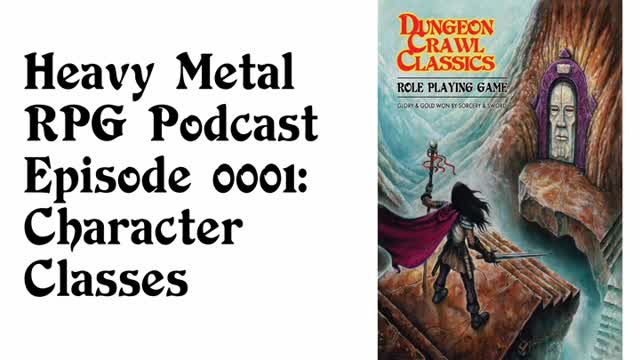 Heavy Metal RPG Podcast - Episode 1: DCC RPG Character Classes (re-upload)