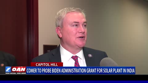 Comer to probe Biden admin. grant for solar plant in India