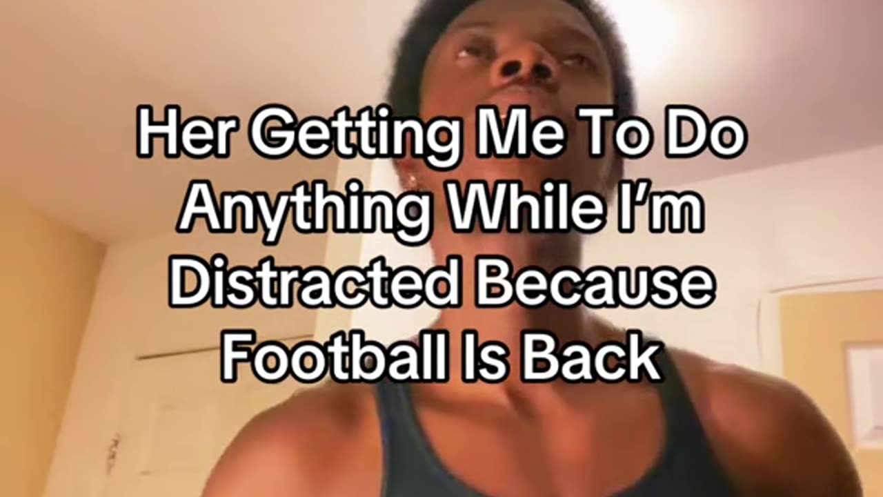 Her Getting Me To Do Anything While I’m Distracted Because Football Is Back