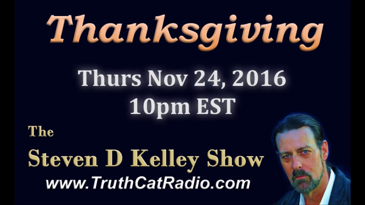 Thanks Giving 2016, Steven D Kelley Show Nov-24-2016