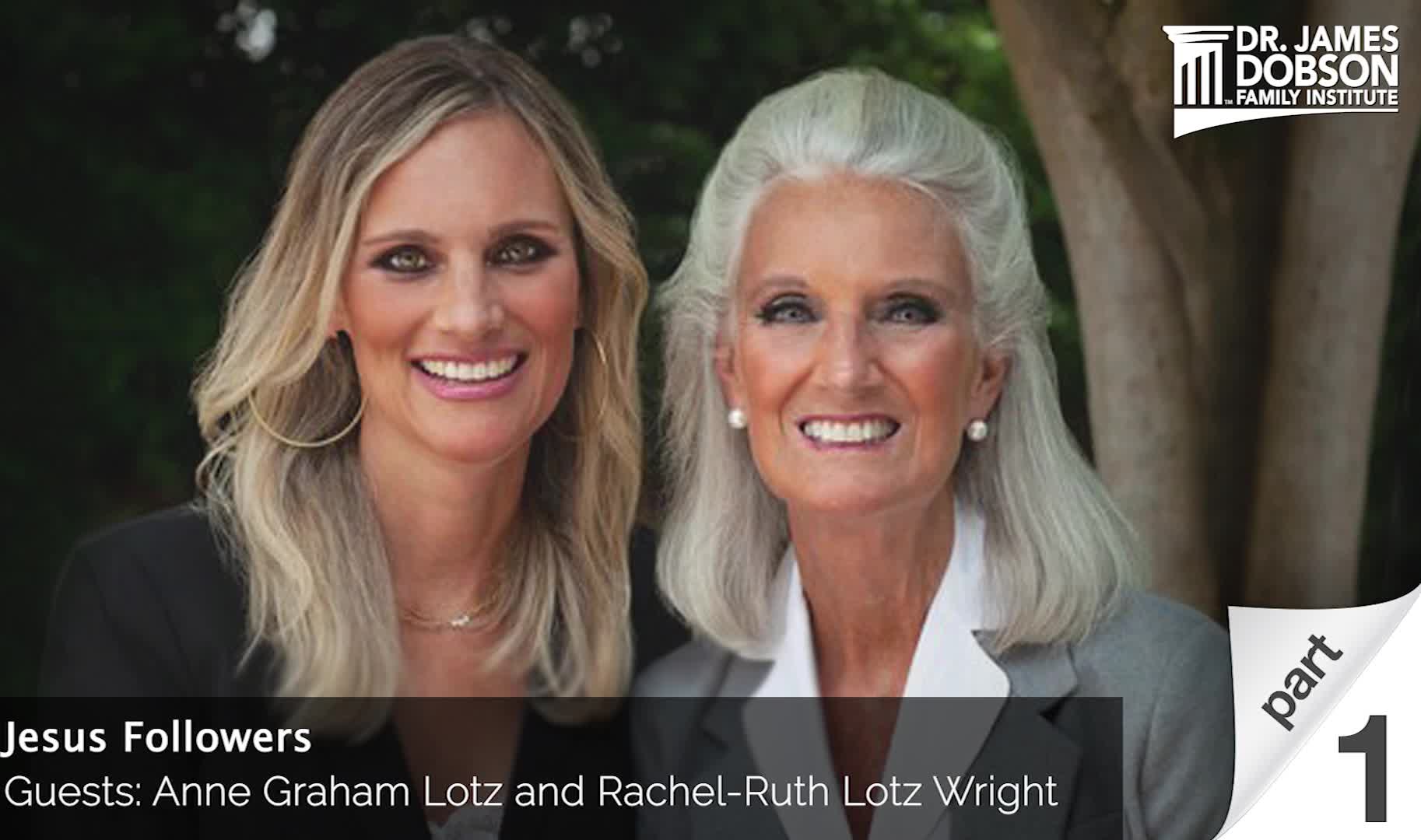 Jesus Followers - Part 1 with Guests Anne Graham Lotz and Rachel Ruth ...