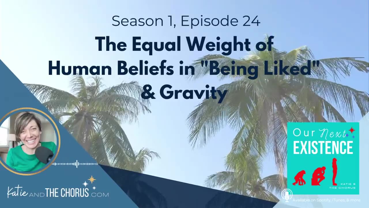 S01E24 The Equal Weight of Human Beliefs in "Being Liked" & Gravity