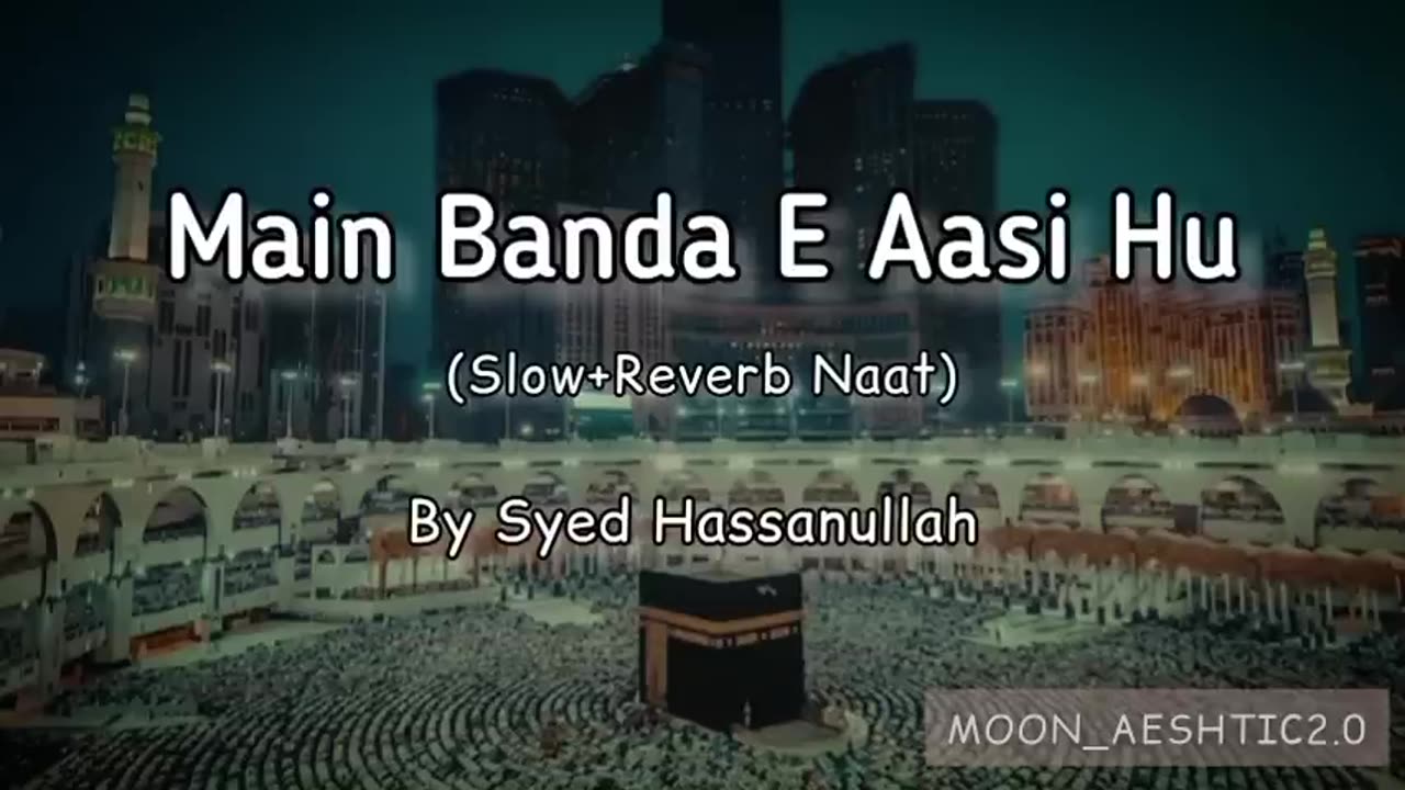 Main Banda Aasi Hu Khatakar Hu Maula (Slow+Reverb Naat) Sayed Hassanullah|| islamic studio.92