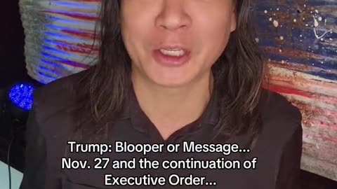 Gene Ho~Trump Blooper Or Message? Nov 27th And The Continuation Of Executive Order