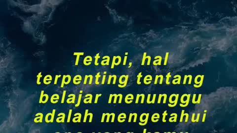 " Tetapi, hal terpenting tentang belajar menunggu adalah mengetahui apa yang kamu tunggu."