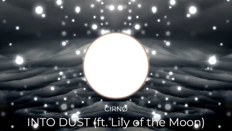 (Sin Copyright) CIRNØ - INTO DUST (ft. Lily of the Moon)