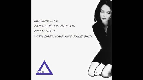 Imagine like Sophie Ellis Bextor from 90`s with dark hair and pale skin
