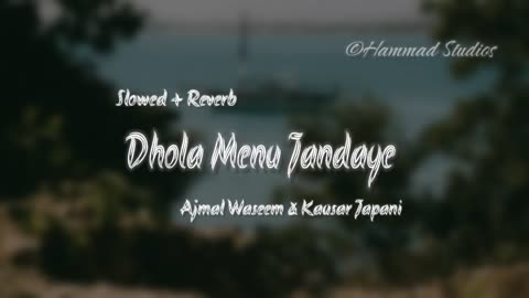 Dhola Menu Jandaye | Slowed & Reverb | Ajmal Waseem & Kausar Japani | Hammad Studios