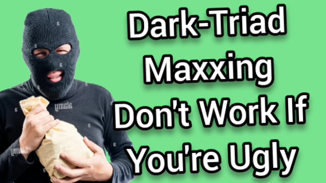 Dark Triad Maxxing Don't Work If You're Ugly