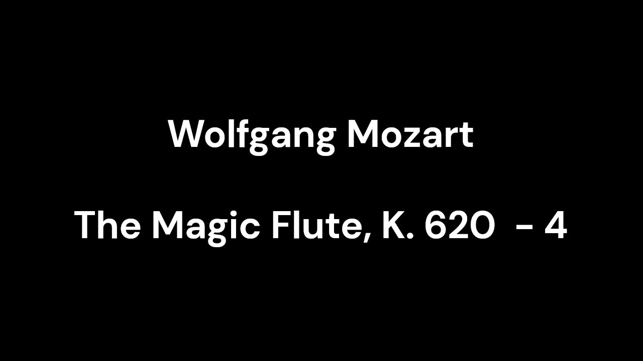 The Magic Flute, K. 620 - 4