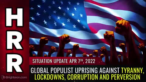 04-07-22 S.U. - Global Populist UPRISING against Tyranny lockdowns Corruption and Perversion