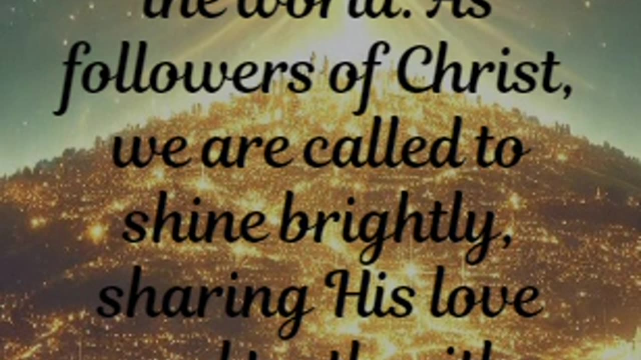 Matthew 5:14 - You are the light of the world. A town built on a hill cannot be hidden.