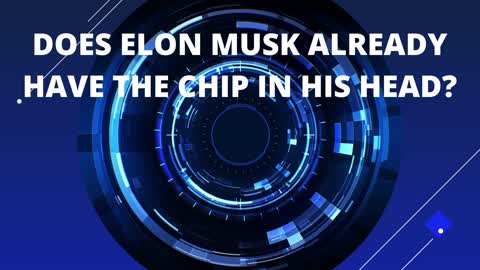 DOES ELON MUSK ALREADY HAVE THE CHIP IN HIS HEAD